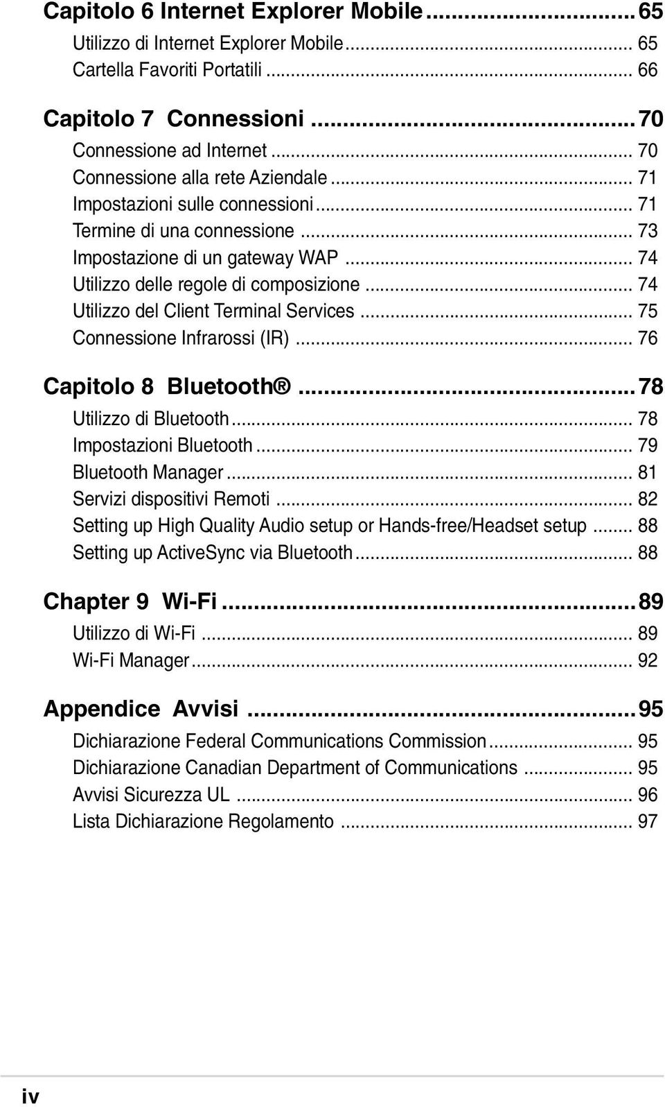 .. 74 Utilizzo del Client Terminal Services... 75 Connessione Infrarossi (IR)... 76 Capitolo 8 Bluetooth...78 Utilizzo di Bluetooth... 78 Impostazioni Bluetooth... 79 Bluetooth Manager.