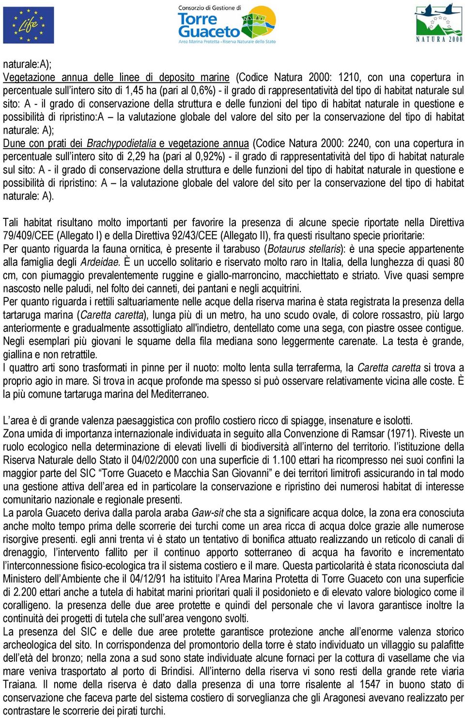 del valore del sito per la conservazione del tipo di habitat naturale: A); Dune con prati dei Brachypodietalia e vegetazione annua (Codice Natura 2000: 2240, con una copertura in percentuale sull