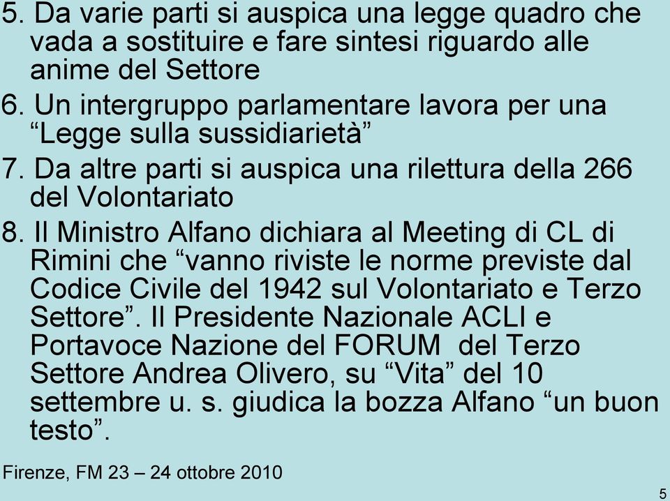 Il Ministro Alfano dichiara al Meeting di CL di Rimini che vanno riviste le norme previste dal Codice Civile del 1942 sul Volontariato e Terzo