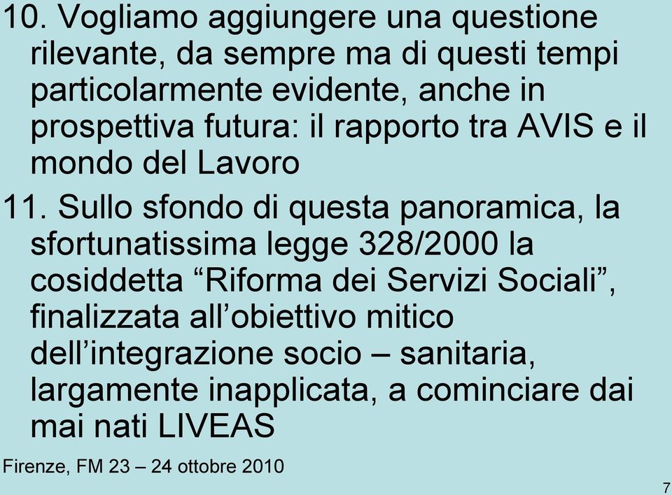 Sullo sfondo di questa panoramica, la sfortunatissima legge 328/2000 la cosiddetta Riforma dei Servizi