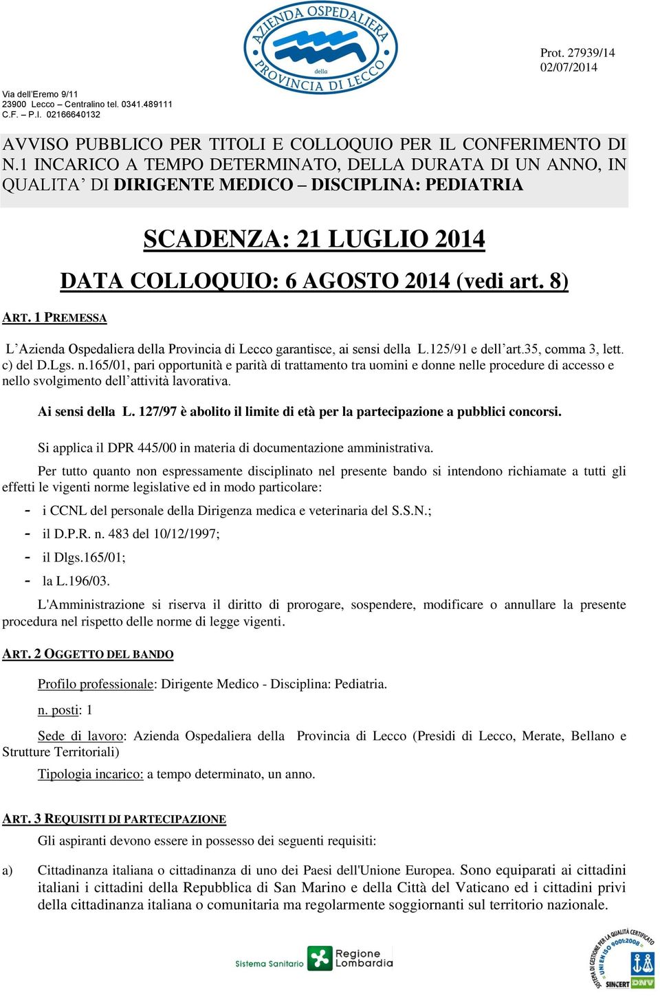 8) L Azienda Ospedaliera della Provincia di Lecco garantisce, ai sensi della L.125/91 e dell art.35, comma 3, lett. c) del D.Lgs. n.