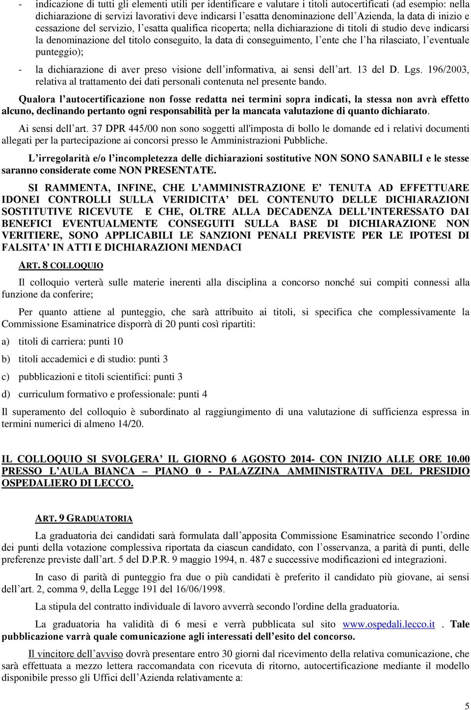 conseguimento, l ente che l ha rilasciato, l eventuale punteggio); - la dichiarazione di aver preso visione dell informativa, ai sensi dell art. 13 del D. Lgs.