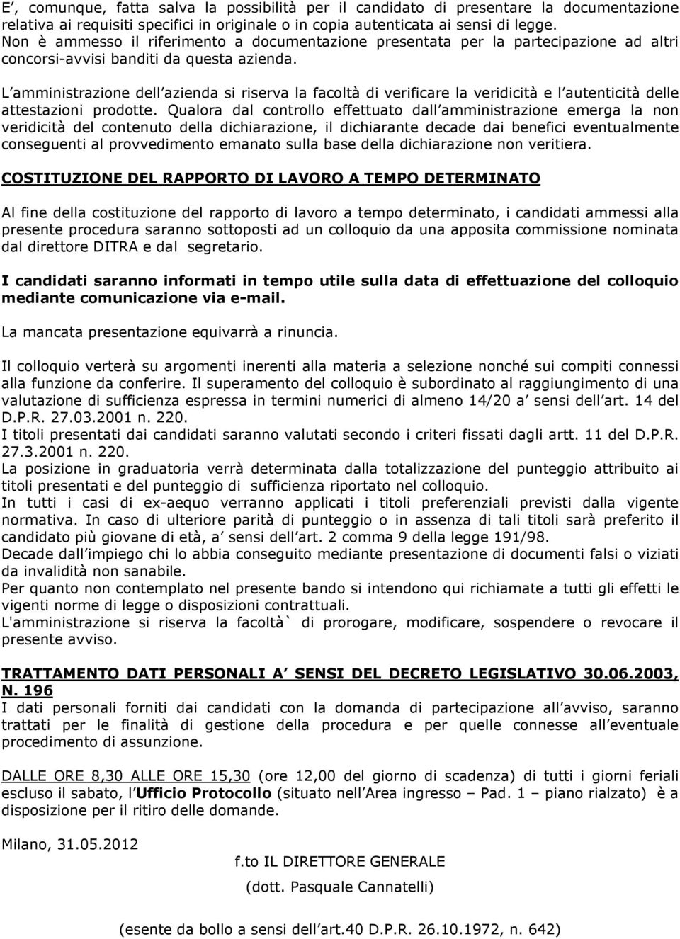 L amministrazione dell azienda si riserva la facoltà di verificare la veridicità e l autenticità delle attestazioni prodotte.