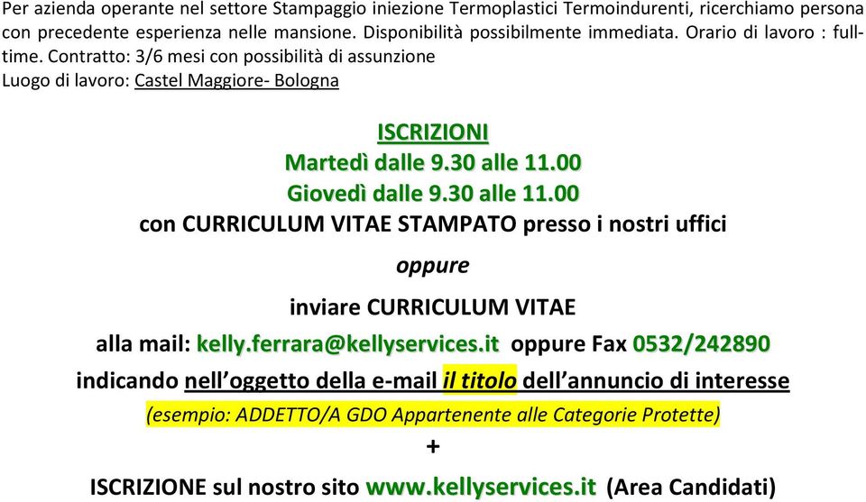 Contratto: 3/6 mesi con possibilità di assunzione Luogo di lavoro: Castel Maggiore- Bologna ISCRIZIONI Martedì dalle 9.30 alle 11.