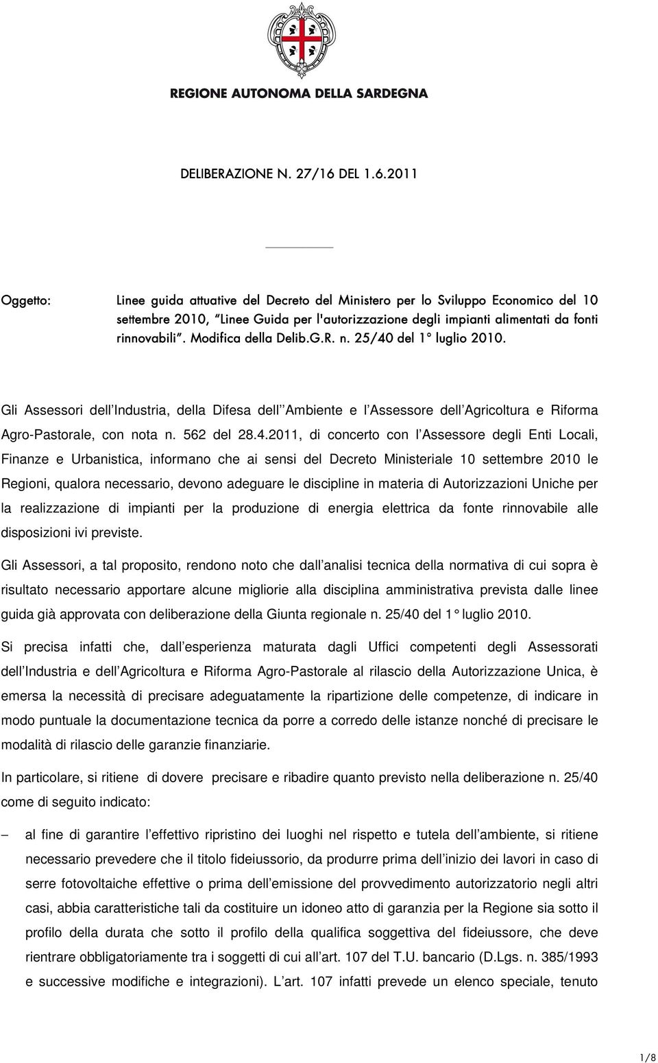 del 1 1 luglio 2010. Gli Assessori dell Industria, della Difesa dell Ambiente e l Assessore dell Agricoltura e Riforma Agro-Pastorale, con nota n. 562 del 28.4.