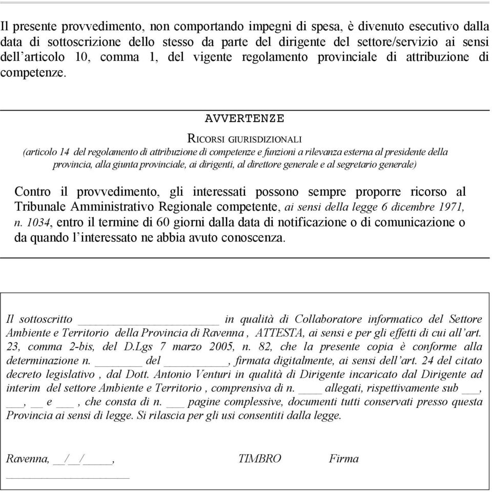 AVVERTENZE RICORSI GIURISDIZIONALI (articolo 14 del regolamento di attribuzione di competenze e funzioni a rilevanza esterna al presidente della provincia, alla giunta provinciale, ai dirigenti, al