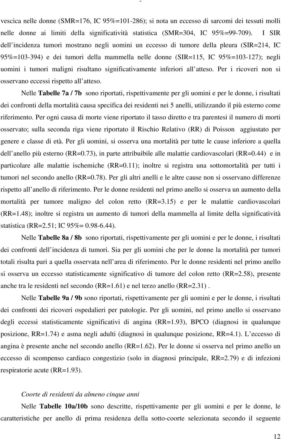 maligni risultano significativamente inferiori all atteso. Per i ricoveri non si osservano eccessi rispetto all atteso.