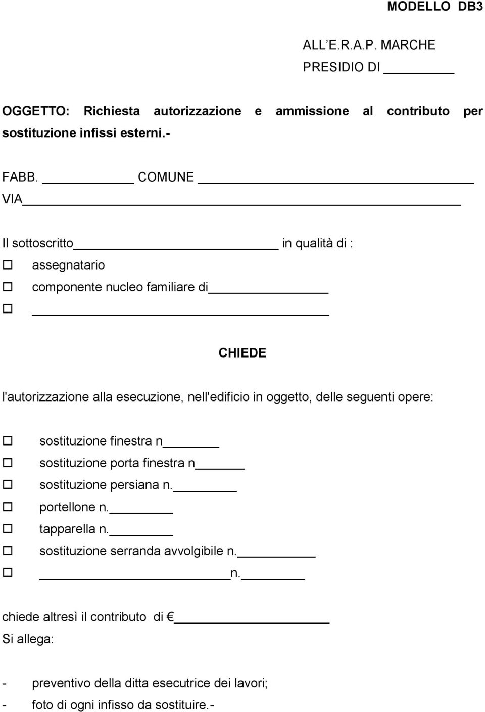 oggetto, delle seguenti opere: sostituzione finestra n sostituzione porta finestra n sostituzione persiana n. portellone n. tapparella n.