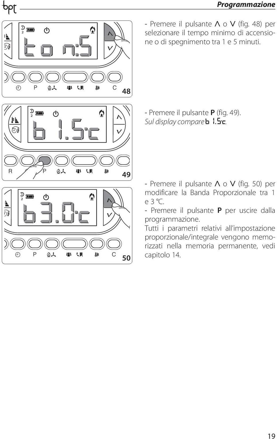 49). Sul display compare. 49 50 - Premere il pulsante o (fig. 50) per modificare la Banda Proporzionale tra 1 e 3 C.
