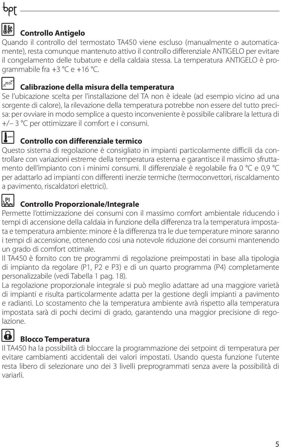 Calibrazione della misura della temperatura Se l ubicazione scelta per l installazione del TA non è ideale (ad esempio vicino ad una sorgente di calore), la rilevazione della temperatura potrebbe non