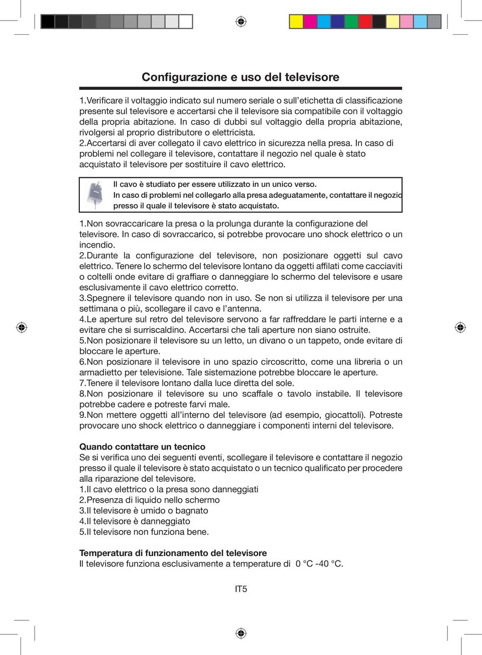 adeguatamente, contattare il negozio presso il quale il