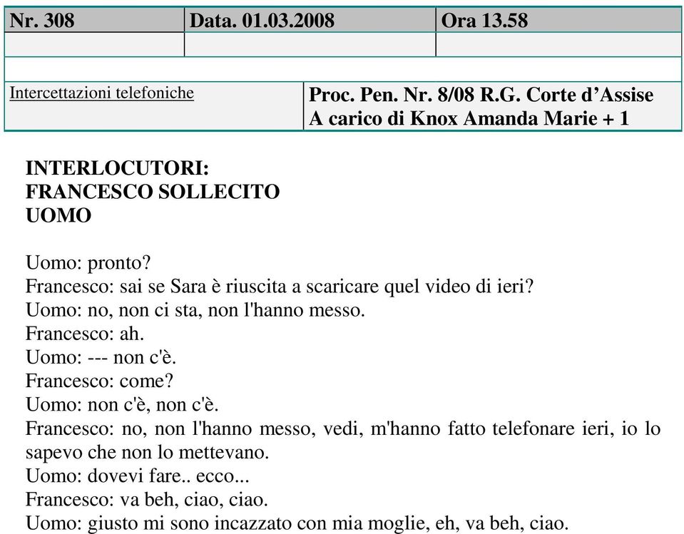 Uomo: --- non c'è. Francesco: come? Uomo: non c'è, non c'è.