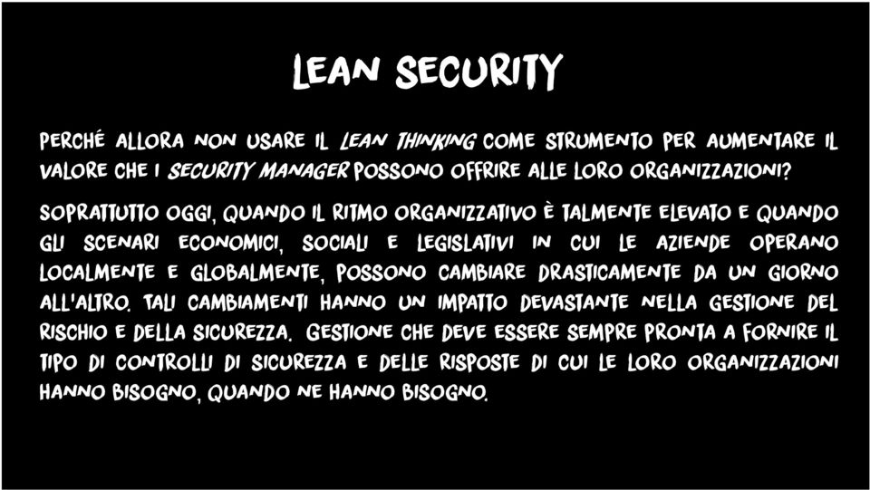 globalmente, possono cambiare drasticamente da un giorno all altro. Tali cambiamenti hanno un impatto devastante nella gestione del rischio e della sicurezza.