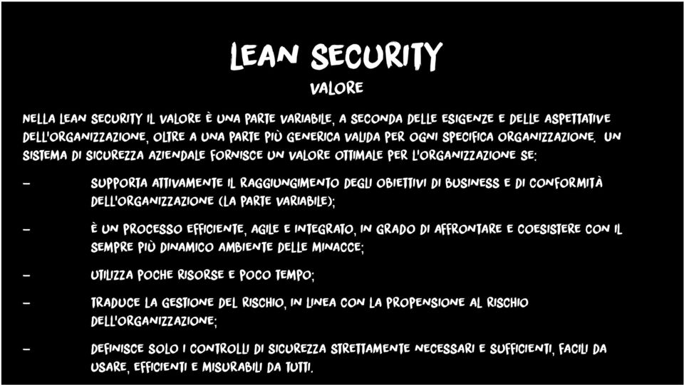 Un sistema di sicurezza aziendale fornisce un valore ottimale per l'organizzazione se: - supporta attivamente il raggiungimento degli obiettivi di business e di conformità dell'organizzazione (la