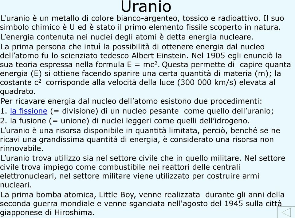 Nel 1905 egli enunciò la sua teoria espressa nella formula E = mc 2.