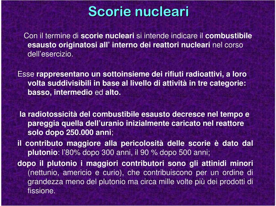 la radiotossicità del combustibile esausto decresce nel tempo e pareggia quella dell uranio inizialmente caricato nel reattore solo dopo 250.