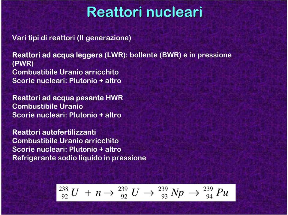 Combustibile Uranio Scorie nucleari: Plutonio + altro Reattori autofertilizzanti Combustibile Uranio arricchito