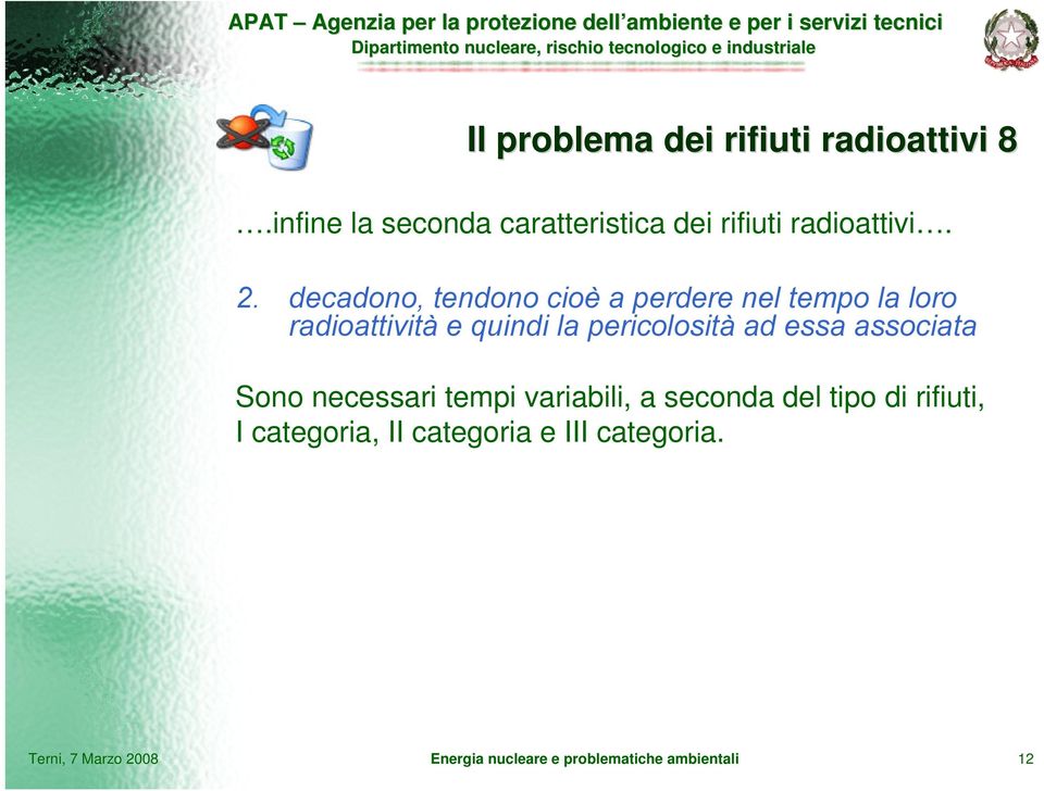 ad essa associata Sono necessari tempi variabili, a seconda del tipo di rifiuti, I categoria,