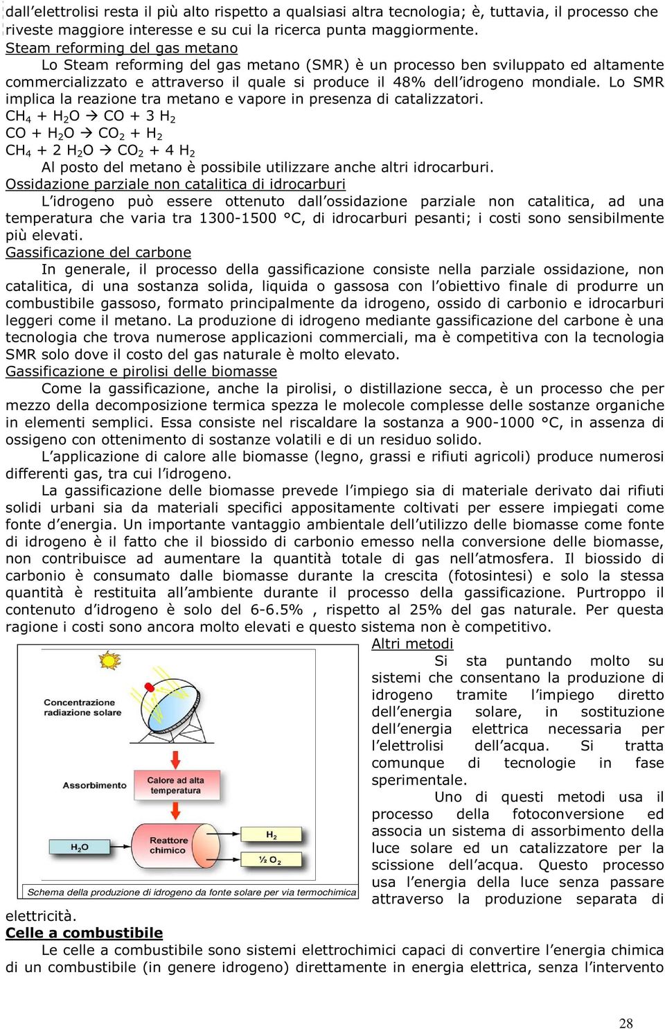 Lo SMR implica la reazione tra metano e vapore in presenza di catalizzatori.