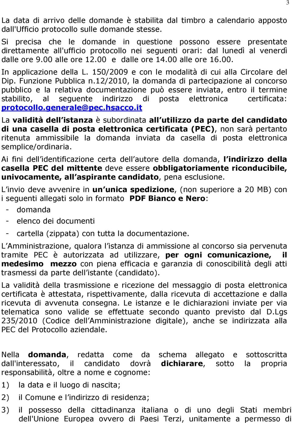 00 alle ore 16.00. In applicazione della L. 150/2009 e con le modalità di cui alla Circolare del Dip. Funzione Pubblica n.