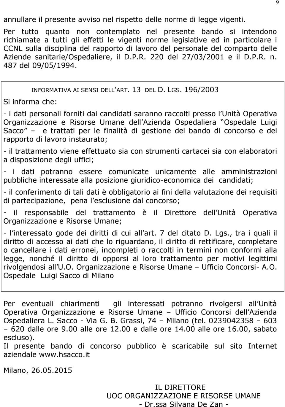 personale del comparto delle Aziende sanitarie/ospedaliere, il D.P.R. 220 del 27/03/2001 e il D.P.R. n. 487 del 09/05/1994. Si informa che: INFORMATIVA AI SENSI DELL ART. 13 DEL D. LGS.