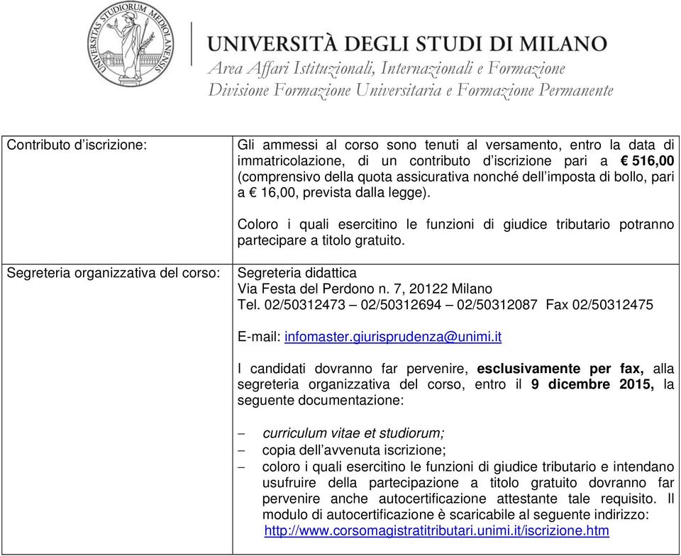 it I candidati dovranno far pervenire, esclusivamente per fax, alla segreteria organizzativa del corso, entro il 9 dicembre 2015, la seguente documentazione: copia dell avvenuta iscrizione; coloro i