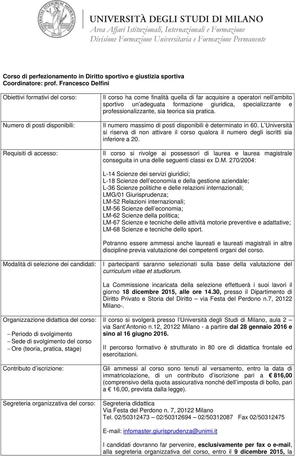 professionalizzante, sia teorica sia pratica. Il numero massimo di posti disponibili è determinato in 60.