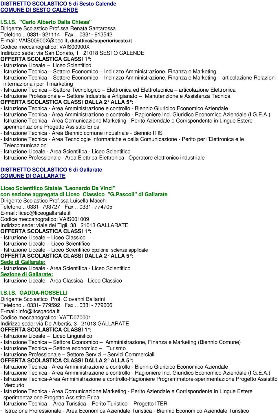 it Codice meccanografico: VAIS00900X Indirizzo sede: via San Donato, 1 21018 SESTO CALENDE - Istruzione Tecnica Settore Economico Indirizzo Amministrazione, Finanza e Marketing - Istruzione Tecnica