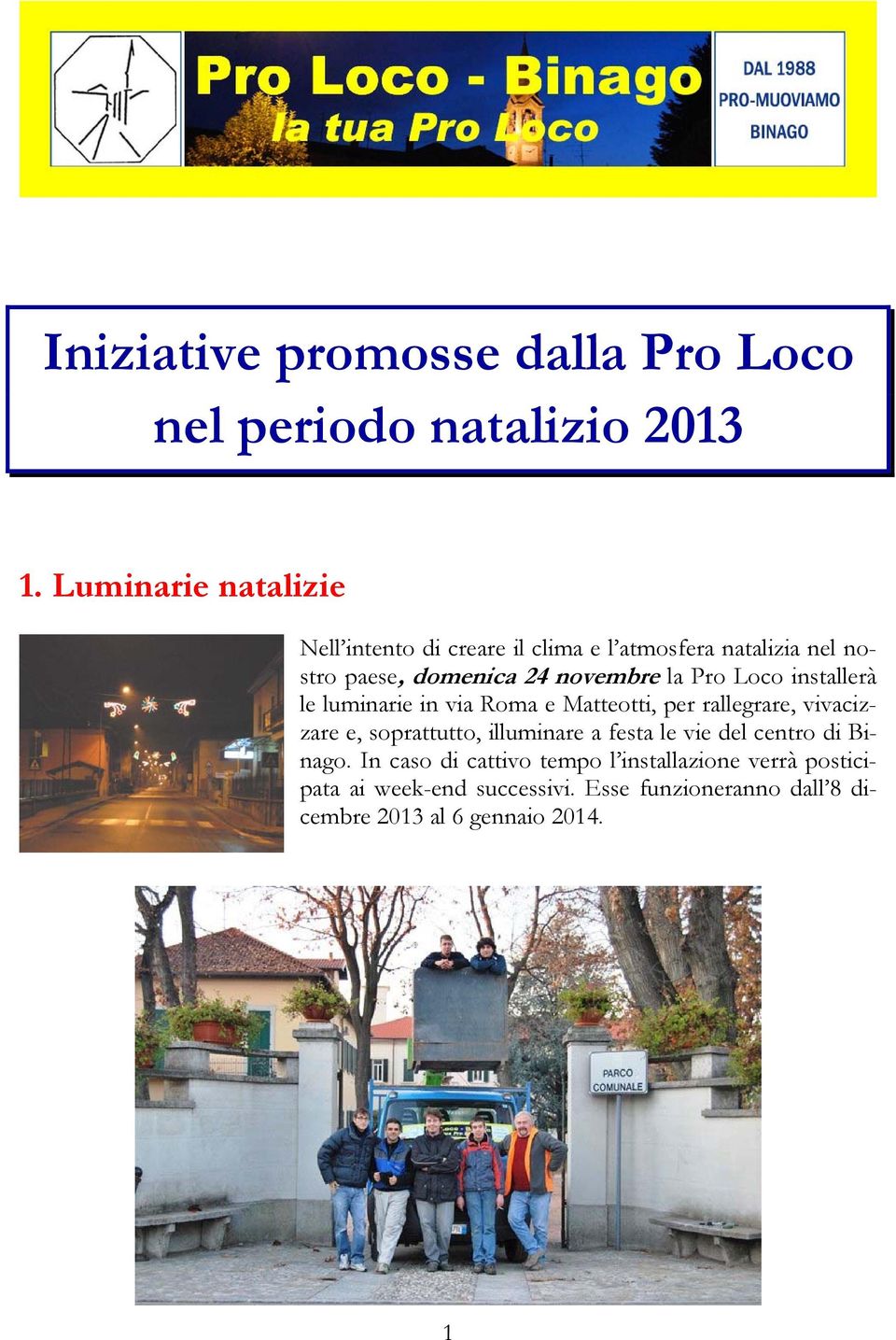Pro Loco installerà le luminarie in via Roma e Matteotti, per rallegrare, vivacizzare e, soprattutto, illuminare a