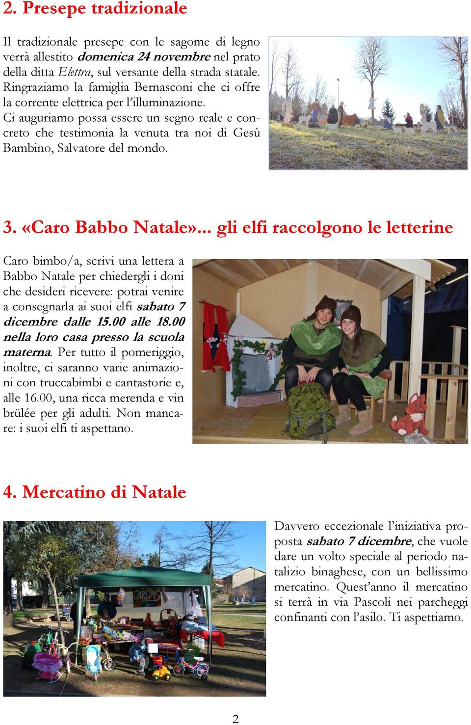 Ci auguriamo possa essere un segno reale e concreto che testimonia la venuta tra noi di Gesù Bambino, Salvatore del mondo. 3. «Caro Babbo Natale».