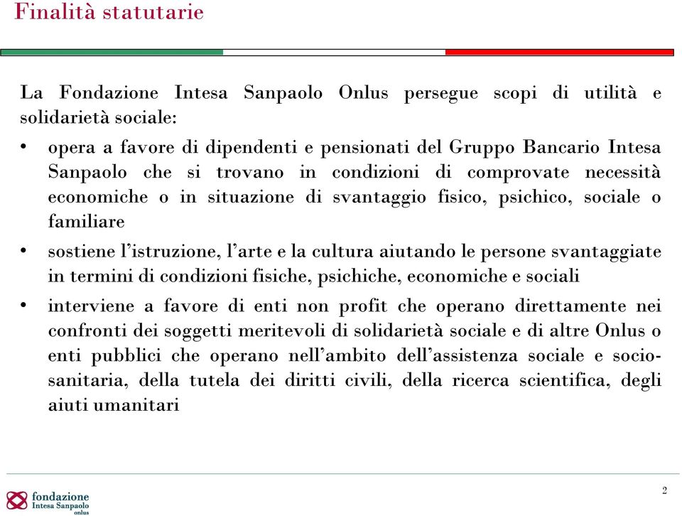 svantaggiate in termini di condizioni fisiche, psichiche, economiche e sociali interviene a favore di enti non profit che operano direttamente nei confronti dei soggetti meritevoli di