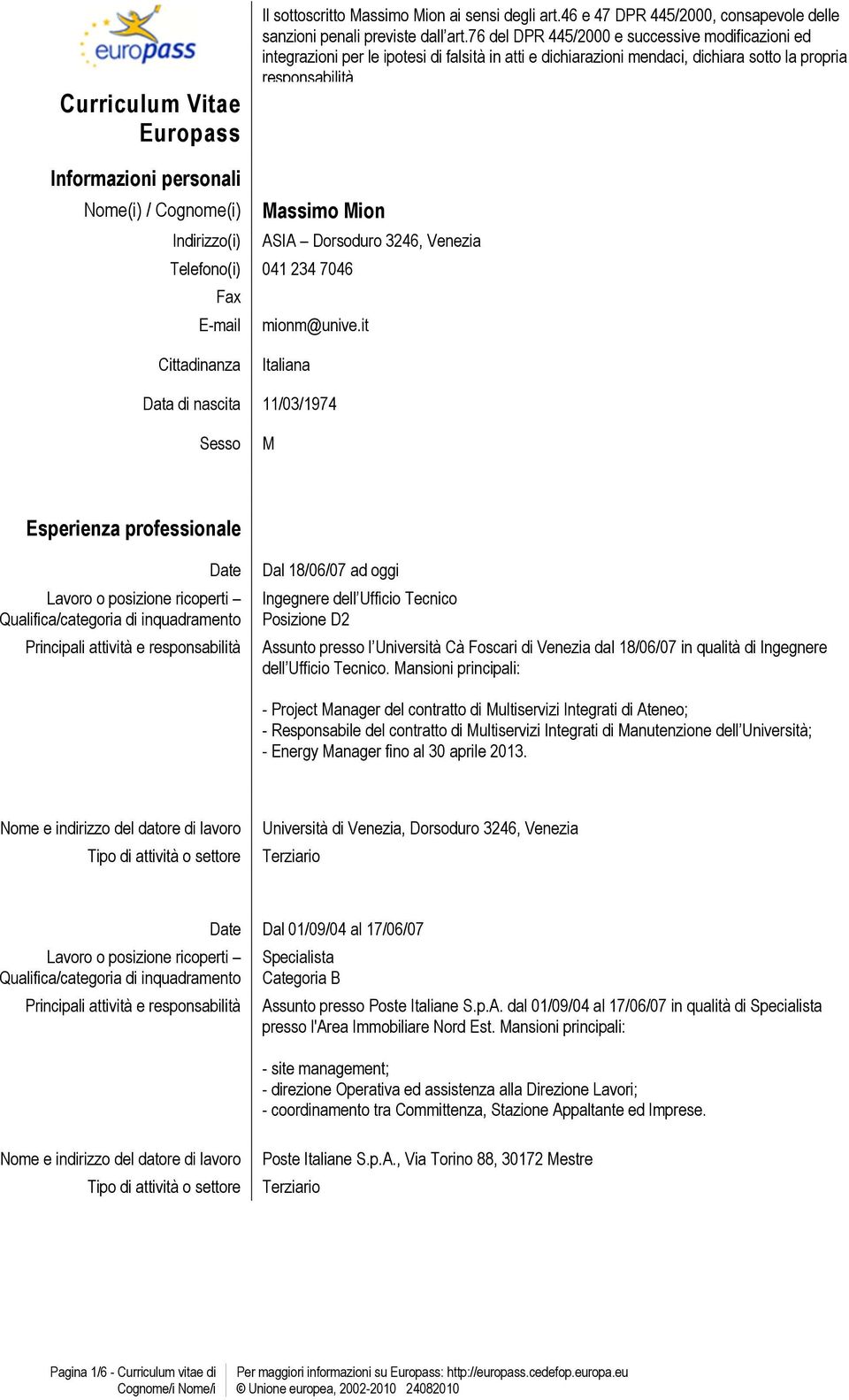 Cognome(i) Massimo Mion Indirizzo(i) ASIA Dorsoduro 3246, Venezia Telefono(i) 041 234 7046 Fax E-mail mionm@unive.