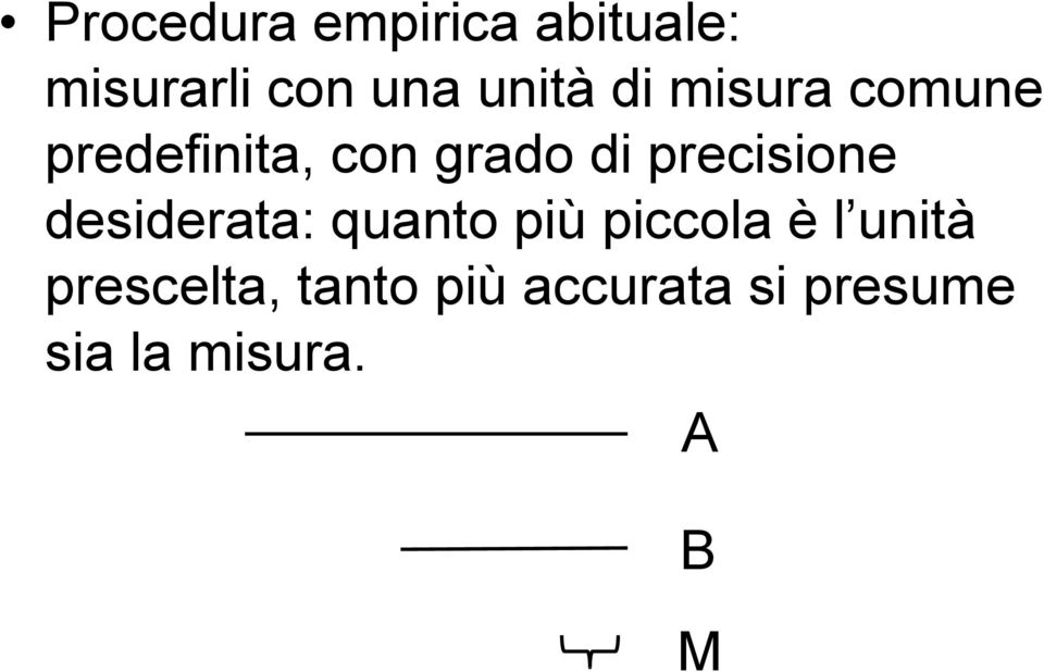 precisione desiderata: quanto più piccola è l unità