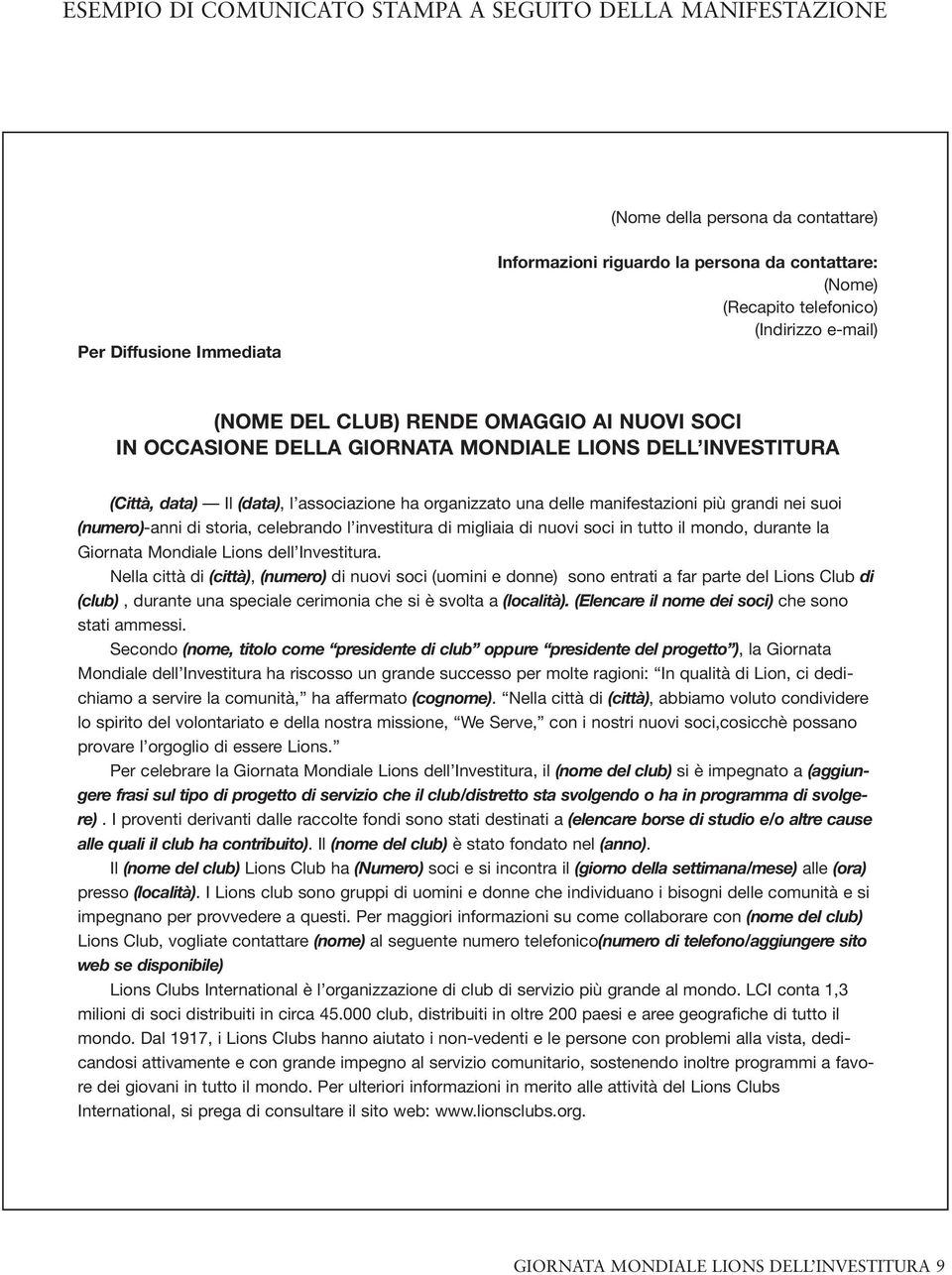 manifestazioni più grandi nei suoi (numero)-anni di storia, celebrando l investitura di migliaia di nuovi soci in tutto il mondo, durante la Giornata Mondiale Lions dell Investitura.