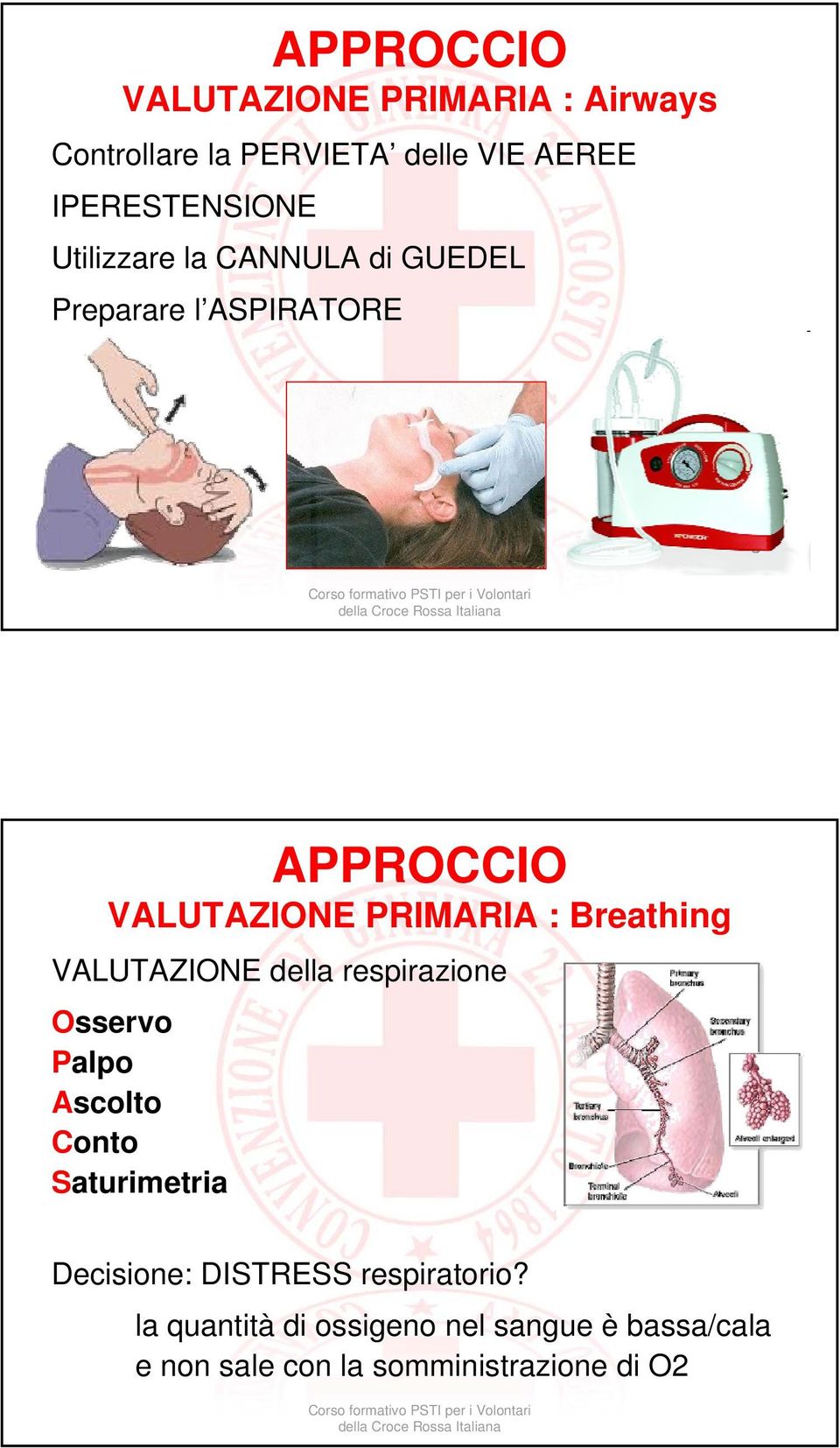 VALUTAZIONE della respirazione Osservo Palpo Ascolto Conto Saturimetria Decisione: DISTRESS