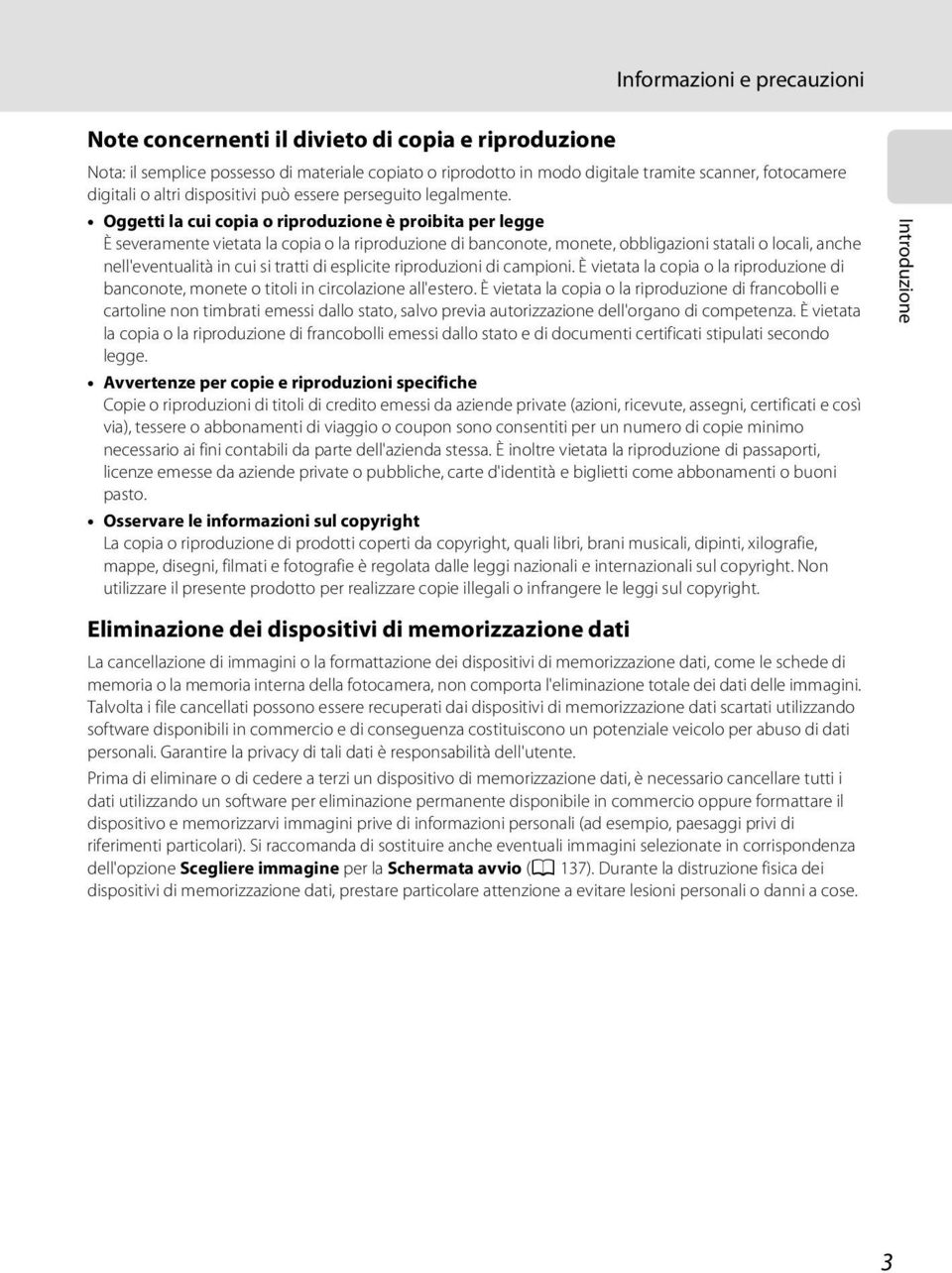 Oggetti la cui copia o riproduzione è proibita per legge È severamente vietata la copia o la riproduzione di banconote, monete, obbligazioni statali o locali, anche nell'eventualità in cui si tratti