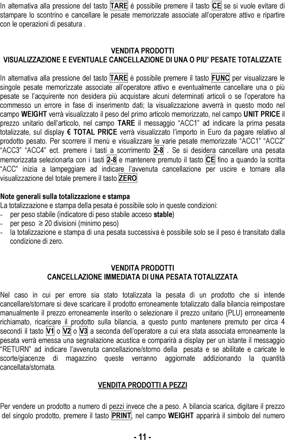 VENDITA PRODOTTI VISUALIZZAZIONE E EVENTUALE CANCELLAZIONE DI UNA O PIU PESATE TOTALIZZATE In alternativa alla pressione del tasto TARE è possibile premere il tasto FUNC per visualizzare le singole