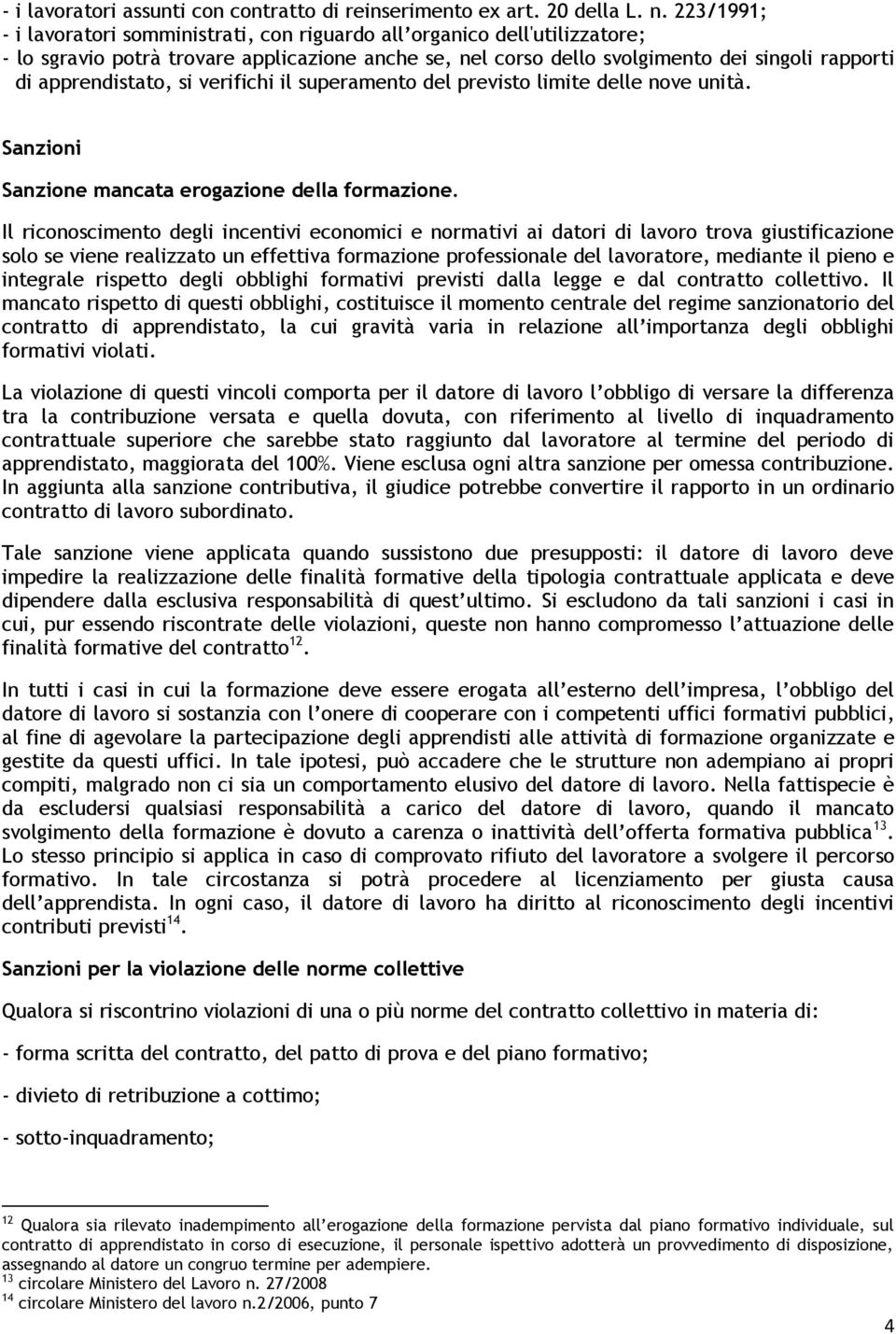 apprendistato, si verifichi il superamento del previsto limite delle nove unità. Sanzioni Sanzione mancata erogazione della formazione.