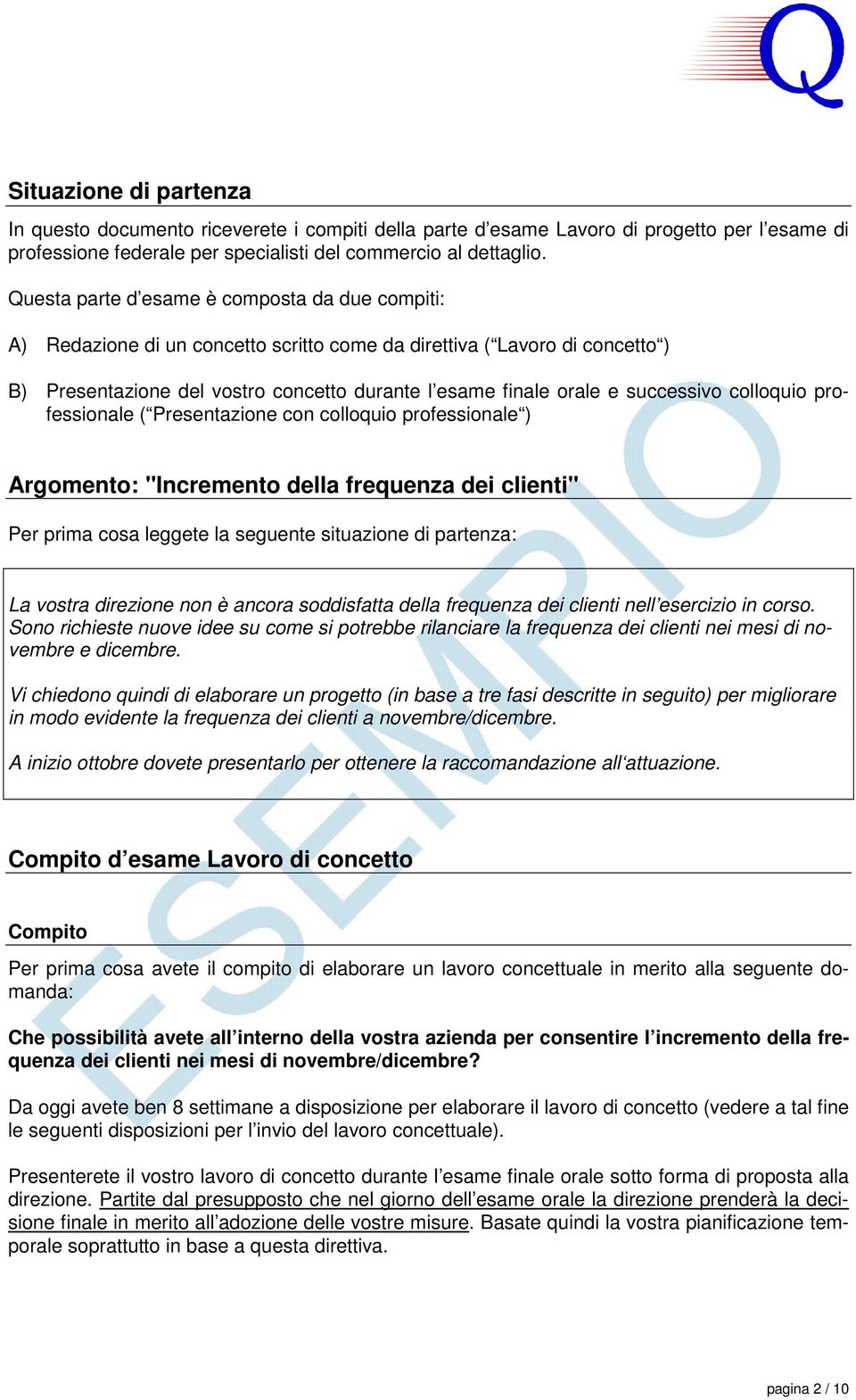 successivo colloquio professionale ( Presentazione con colloquio professionale ) Argomento: "Incremento della frequenza dei clienti" Per prima cosa leggete la seguente situazione di partenza: La