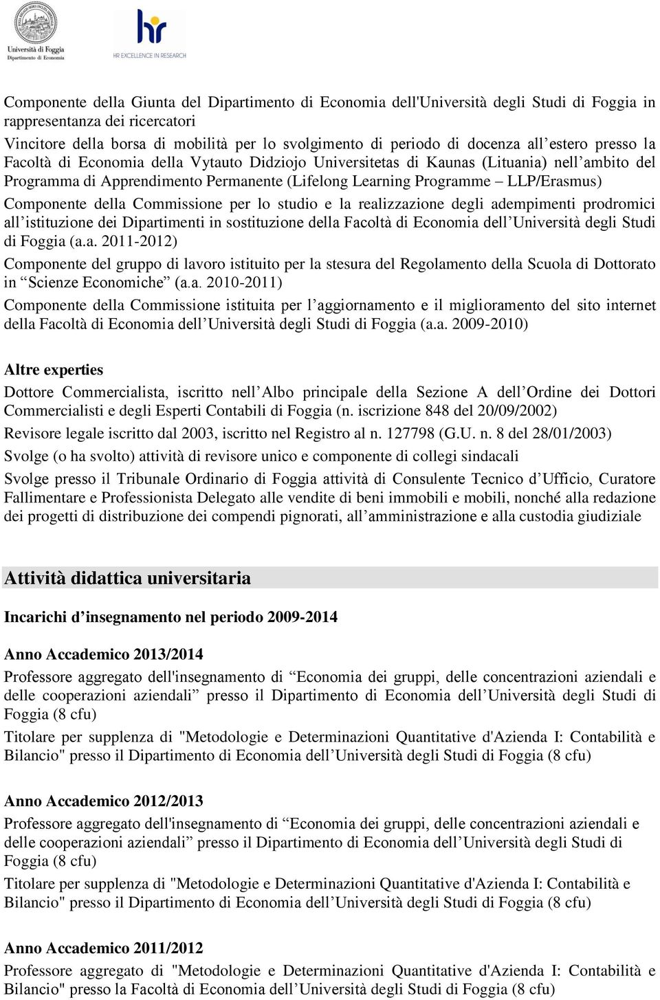 Componente della Commissione per lo studio e la realizzazione degli adempimenti prodromici all istituzione dei Dipartimenti in sostituzione della Facoltà di Economia dell Università degli Studi di