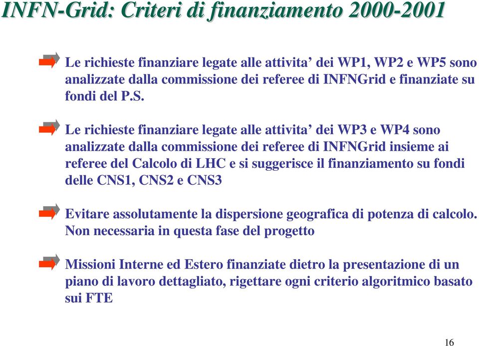 Calcolo di LHC e si suggerisce il finanziamento su fondi delle CNS, CNS e CNS Evitare assolutamente la dispersione geografica di potenza di calcolo Non necessaria