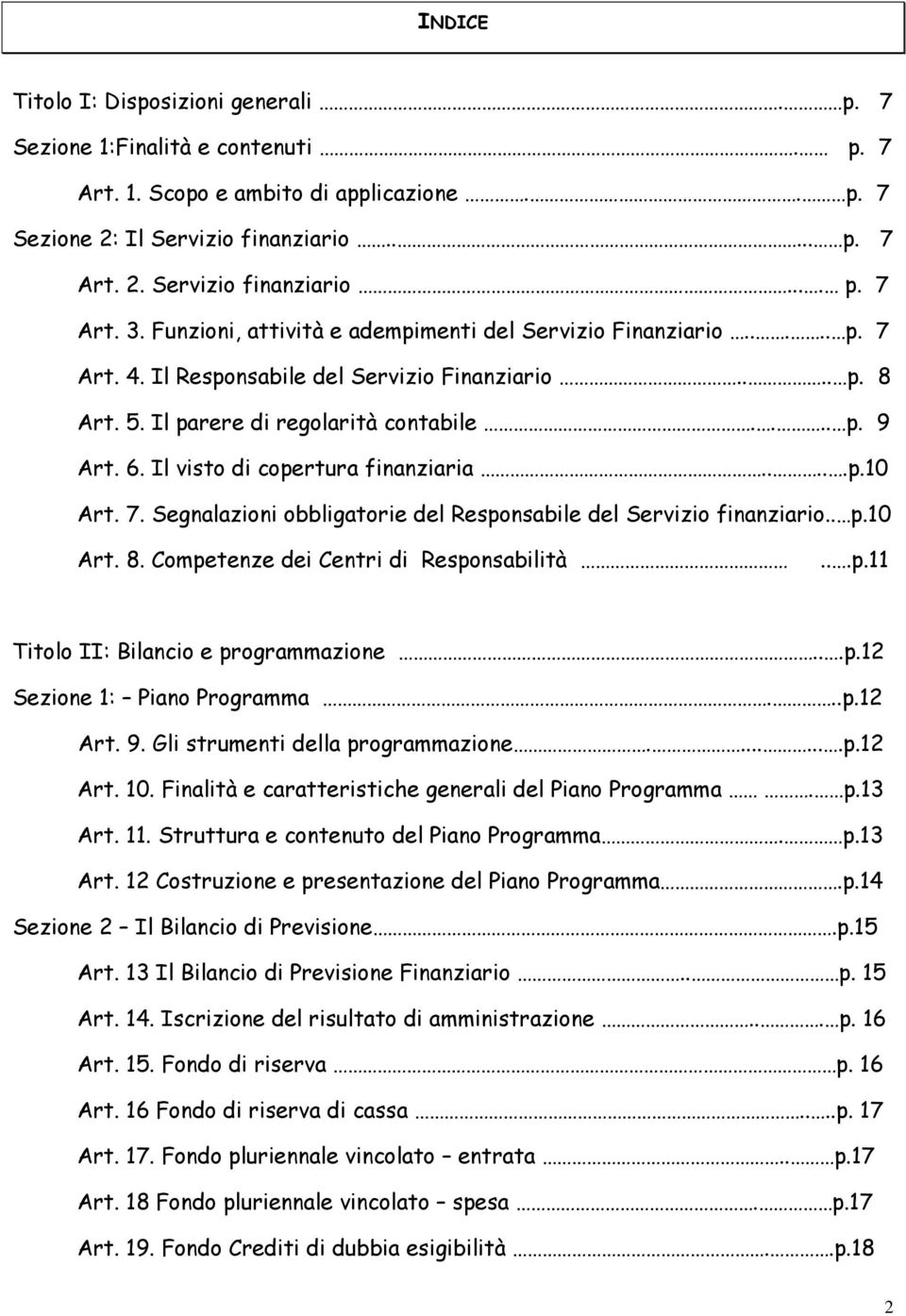 Il visto di copertura finanziaria.....p.10 Art. 7. Segnalazioni obbligatorie del Responsabile del Servizio finanziario.. p.10 Art. 8. Competenze dei Centri di Responsabilità...p.11 Titolo II: Bilancio e programmazione.