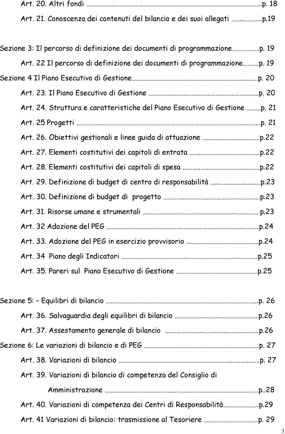 Struttura e caratteristiche del Piano Esecutivo di Gestione p. 21 Art. 25 Progetti.... p. 21 Art. 26. Obiettivi gestionali e linee guida di attuazione p.22 Art. 27.