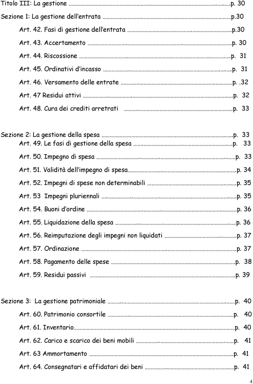 Le fasi di gestione della spesa....p. 33 Art. 50. Impegno di spesa..... p. 33 Art. 51. Validità dell impegno di spesa..p. 34 Art. 52. Impegni di spese non determinabili...p. 35 Art.