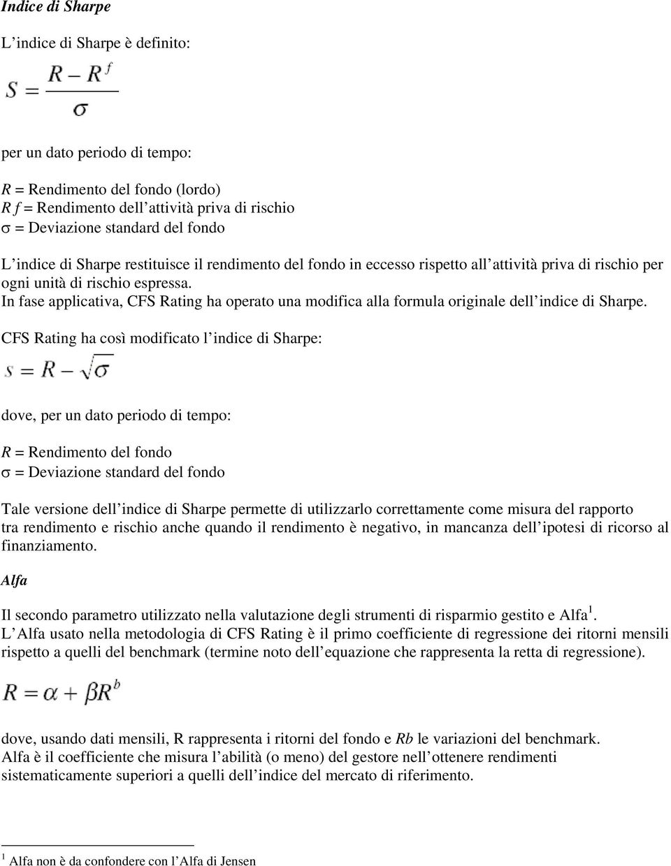 In fase applicativa, CFS Rating ha operato una modifica alla formula originale dell indice di Sharpe.