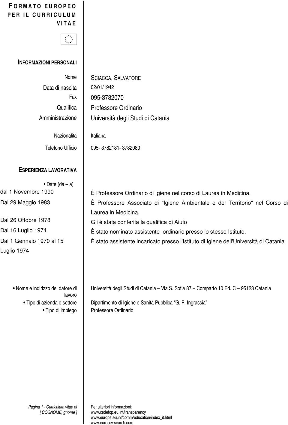 1978 Dal 16 Luglio 1974 Dal 1 Gennaio 1970 al 15 Luglio 1974 È Professore Ordinario di Igiene nel corso di Laurea in Medicina.