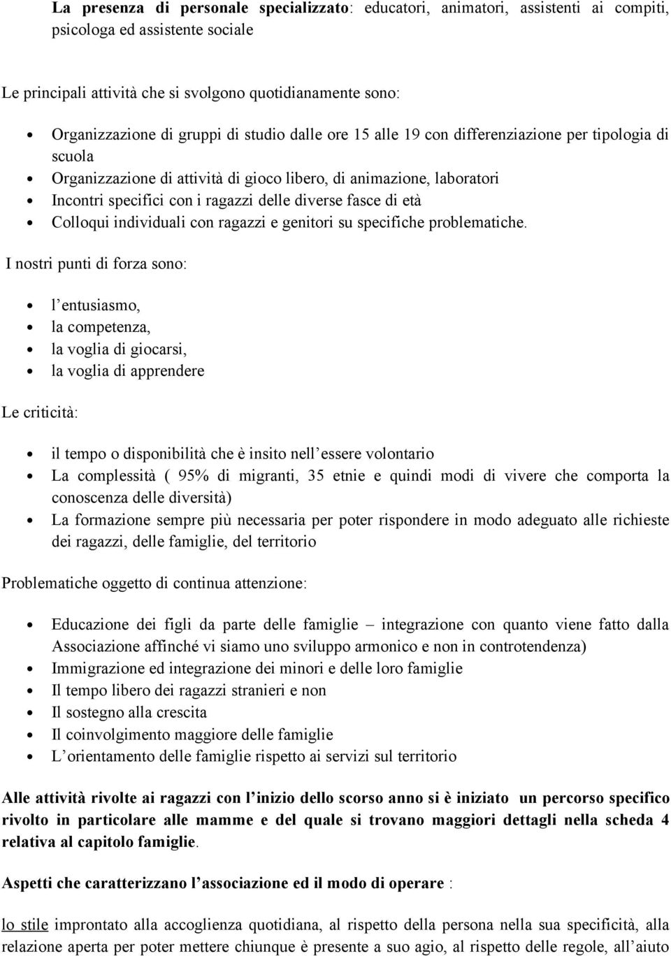 fasce di età Colloqui individuali con ragazzi e genitori su specifiche problematiche.