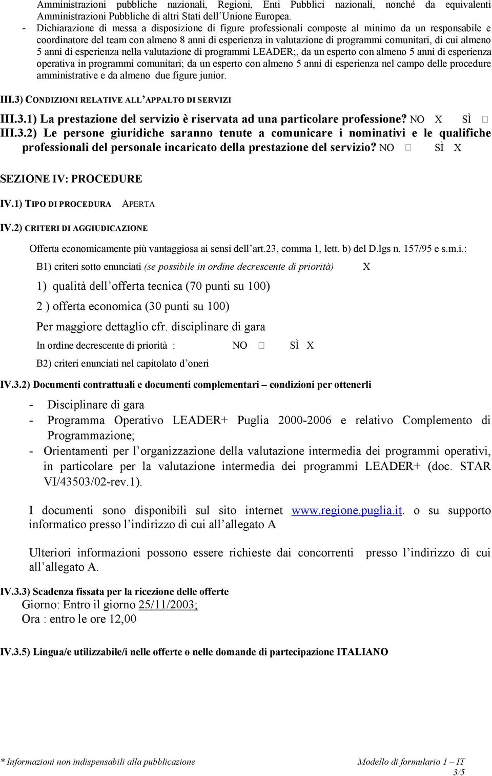 di cui almeno 5 anni di esperienza nella valutazione di programmi LEADER;, da un esperto con almeno 5 anni di esperienza operativa in programmi comunitari; da un esperto con almeno 5 anni di