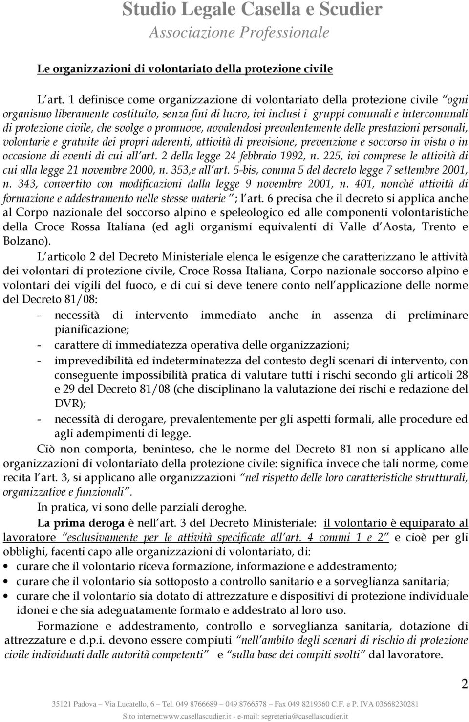 che svolge o promuove, avvalendosi prevalentemente delle prestazioni personali, volontarie e gratuite dei propri aderenti, attività di previsione, prevenzione e soccorso in vista o in occasione di