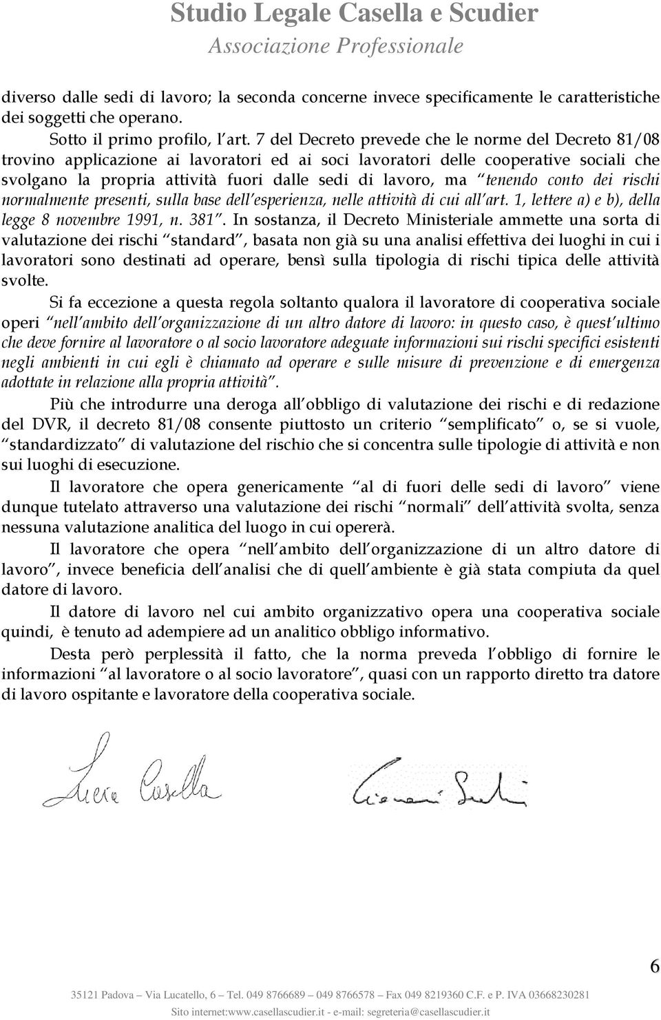 tenendo conto dei rischi normalmente presenti, sulla base dell esperienza, nelle attività di cui all art. 1, lettere a) e b), della legge 8 novembre 1991, n. 381.